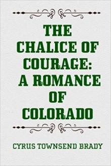      The Chalice Of Courage: A Romance of Colorado