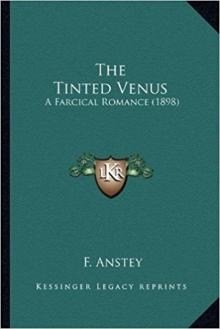      The Tinted Venus: A Farcical Romance