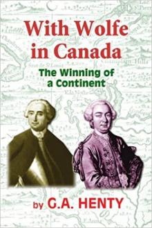      With Wolfe in Canada: The Winning of a Continent
