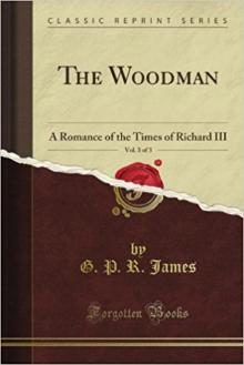      The Woodman: A Romance of the Times of Richard III