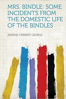      Mrs. Bindle: Some Incidents from the Domestic Life of the Bindles