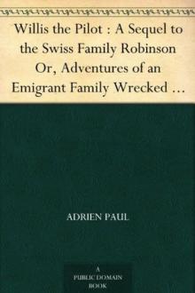     Willis the Pilot : A Sequel to the Swiss Family Robinson