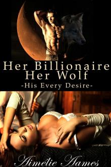      Her Billionaire, Her Wolf--His Every Desire (A Paranormal BDSM Erotic Romance)