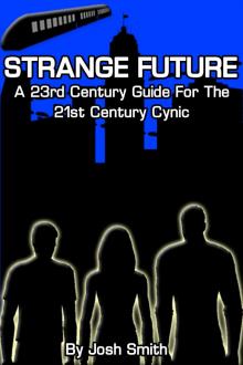      Strange Future: A 23rd Century Guide for the 21st Century Cynic