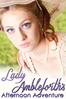      Lady Ambleforth's Afternoon Adventure by Ann Lethbridge, Barbara Monajem, Annie Burrows, Elaine Golden, Julia Justiss and Louise Allen