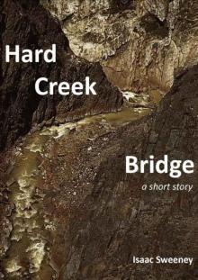      Hard Creek Bridge: a short story