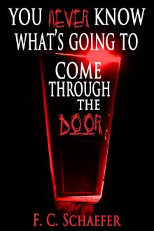      You Never Know What's Going to Come Through the Door