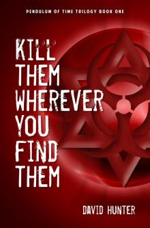      Kill Them Wherever You Find Them