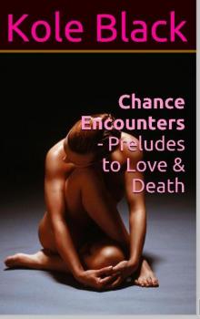      Chance Encounters - Preludes to Love & Death