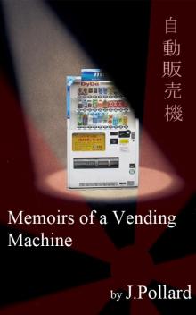      Memoirs of a Vending Machine
