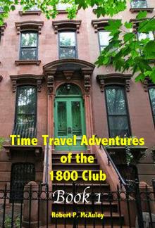      Time Travel Adventures Of The 1800 Club, BOOK I