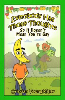      Everybody Has Those Thoughts So It Doesn't Mean You're Gay