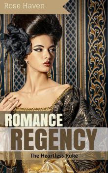      Historical Romance: Regency Romance: The Heartless Rake (Sweet Regency Historical Romance Short Stories)