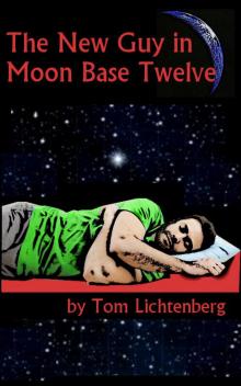      The New Guy In Moon Base Twelve
