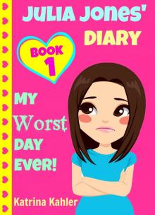      Julia Jones' Diary - Book 1: My Worst Day Ever! An Exciting and Inspiring Book for Girls