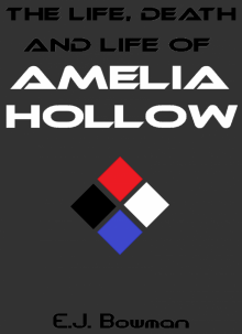      The Life, Death and Life of Amelia Hollow