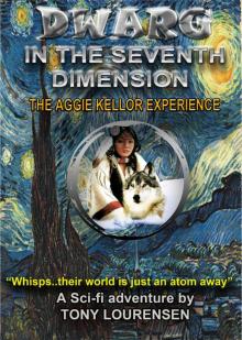      Dwarg in the Seventh Dimension : The Aggie Kellor Experience