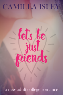      Let's Be Just Friends (A New Adult College Romance)