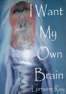      I Want My Own Brain