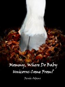      Mommy, Where Do Baby Unicorns Come From?