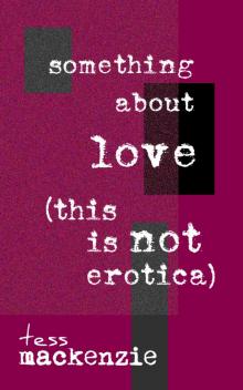      Something About Love (This Is Not Erotica)