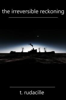      The Irreversible Reckoning