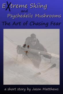      Extreme Skiing and Psychedelic Mushrooms: The Art of Chasing Fear