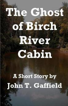      The Ghost of Birch River Cabin