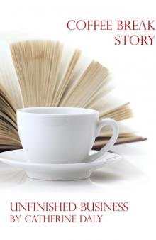      Coffee Break Story - Unfinished Business