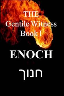      The Gentile Witness, Enoch Book I