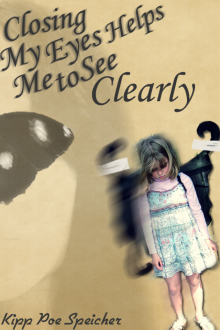      Closing My Eyes Helps Me To See Clearly