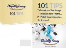      101 TIIPS - Transform Your Image, Increase Your Profits, Polish Your Etiquette...Succeed