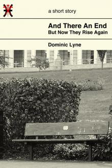      And There An End, But Now They Rise Again
