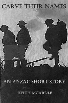      Carve Their Names: An ANZAC Short Story