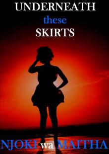      Underneath THESE Skirts