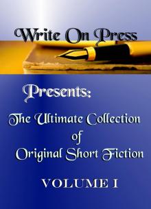      Write On Press Presents: The Ultimate Collection of Original Short Fiction, Volume I