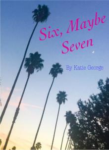      Six, Maybe Seven