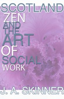      SCOTLAND  ZEN and the art of SOCIAL WORK