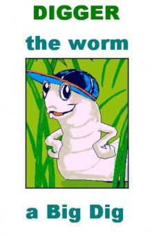      Digger the Worm: a Big Dig
