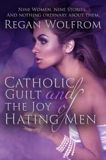      Catholic Guilt and the Joy of Hating Men