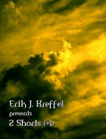      Erik J Kreffel Presents 2 Shorts (+1)
