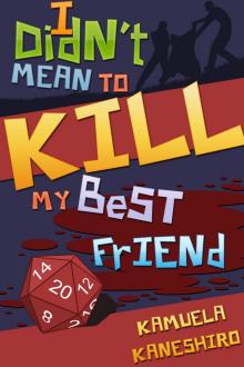      I Didn't Mean to Kill My Best Friend