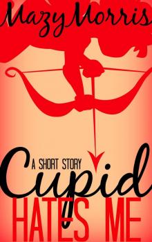      Cupid Hates Me: A Short Story