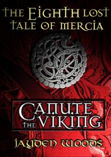      The Eighth Lost Tale of Mercia: Canute the Viking