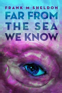      Far From The Sea We Know