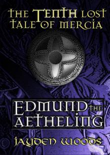      The Tenth Lost Tale of Mercia: Edmund the Aetheling