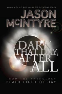      Dark That Day, After All