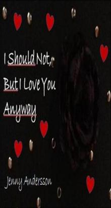      I should not, but I love you anyway