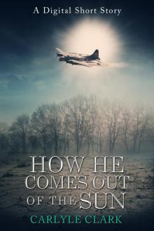      How He Comes Out of the Sun (A Digital Short Story)