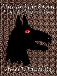      Alice and the Rabbit  - A Shards of Heaven Story